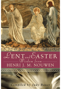 LENT AND EASTER WISDOM FROM HENRI J. M. NOUWEN