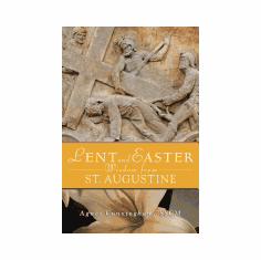 LENT & EASTER WISDOM FROM ST. AUGUSTINE