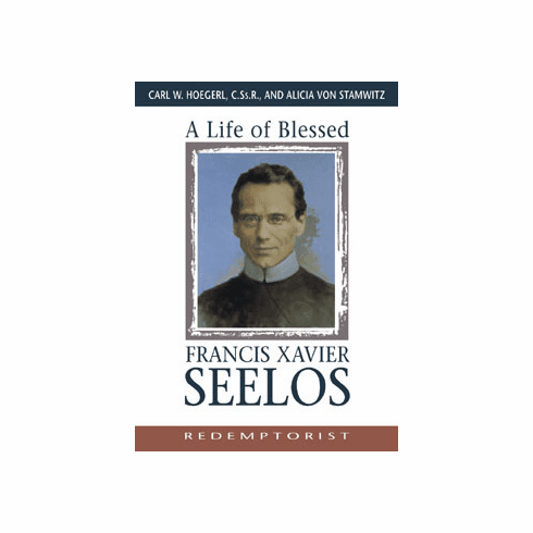 LIFE OF BLESSED FRANCIS XAVIER SEELOS