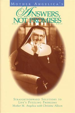 MOTHER ANGELICA'S ANSWERS NOT PROMISES