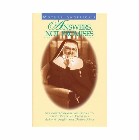 MOTHER ANGELICA'S ANSWERS NOT PROMISES