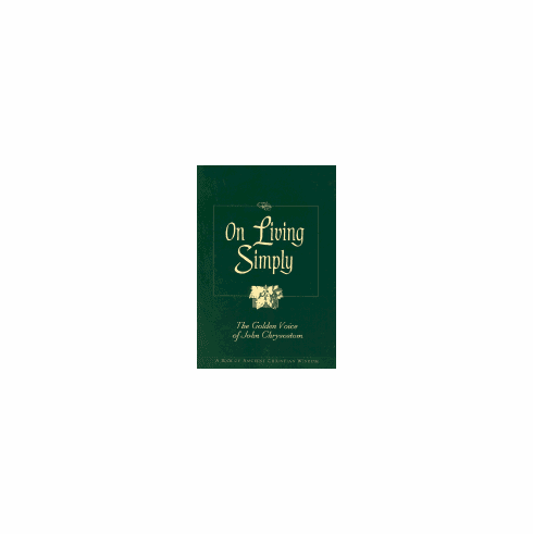 ON LIVING SIMPLY: THE GOLDEN VOICE OF JOHN CHRYSOSTOM
