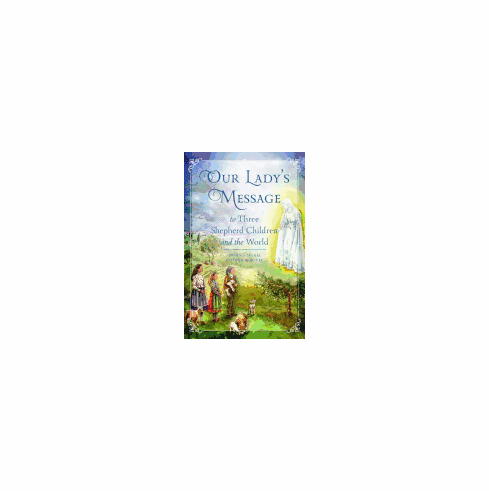 OUR LADY'S MESSAGE TO THREE SHEPHERD CHILDREN
