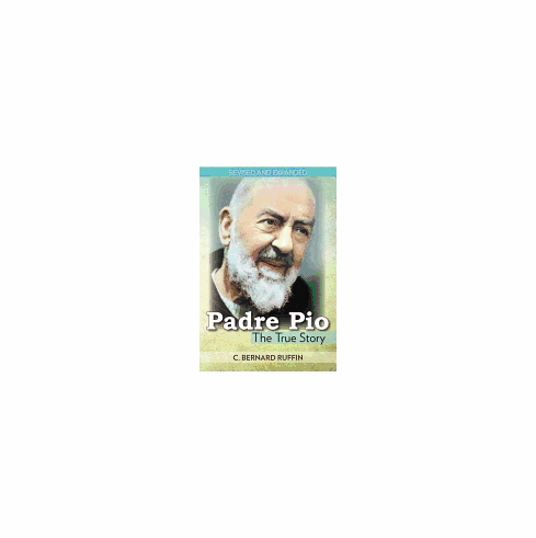 PADRE PIO: THE TRUE STORY REVISED, EXPANDED 3RD EDITION