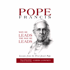 POPE FRANCIS: WHY HE LEADS THE WAY HE LEADS