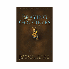 PRAYING OUR GOODBYES: A Spiritual Companion Through Life's Losses and Sorrows 