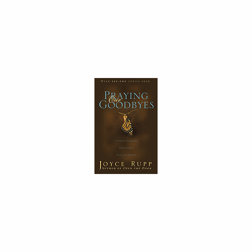 PRAYING OUR GOODBYES: A Spiritual Companion Through Life's Losses and Sorrows