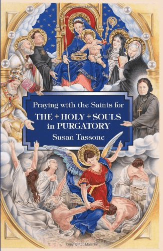 PRAYING WITH THE SAINTS FOR THE HOLY SOULS IN PURGATORY