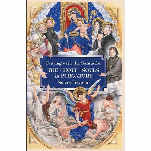 PRAYING WITH THE SAINTS FOR THE HOLY SOULS IN PURGATORY