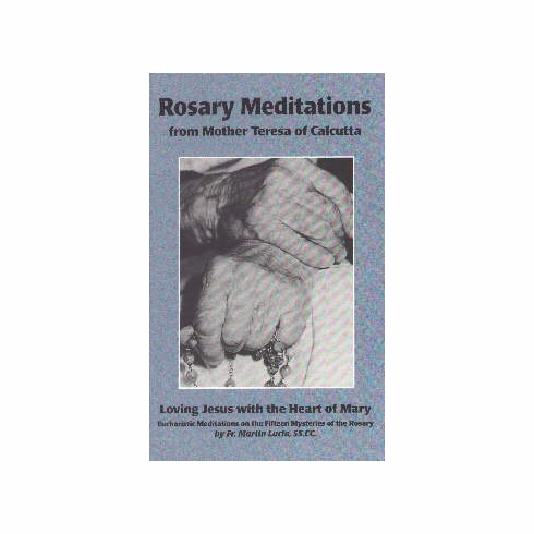 ROSARY MEDITATIONS FROM MOTHER TERESA OF CALCUTTA