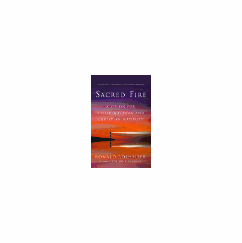 SACRED FIRE : A VISION FOR A DEEPER HUMAN AND CHRISTIAN MATURITY