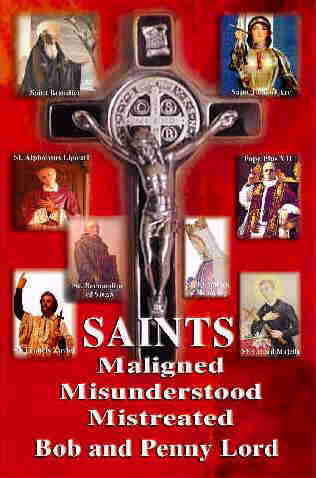 SAINTS: MALIGNED, MISUNDERSTOOD, MISTREATED