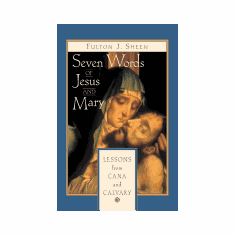SEVEN WORDS OF JESUS & MARY: LESSONS ON CANA AND CALVARY
