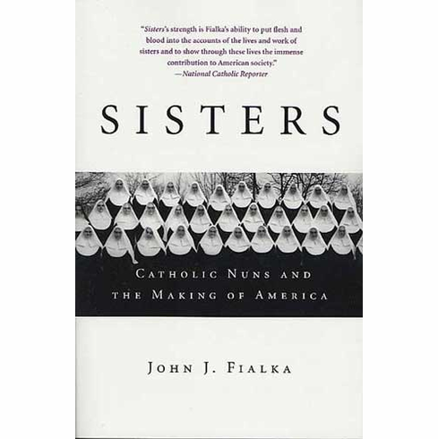 SISTERS - CATHOLIC NUNS & THE MAKING OF AMERICA