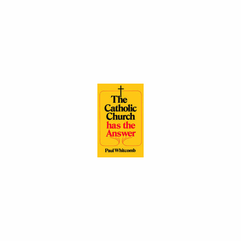 THE CATHOLIC CHURCH HAS THE ANSWER