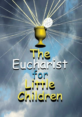 THE EUCHARIST FOR LITTLE CHILDREN