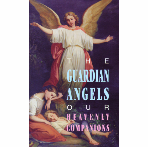 THE GUARDIAN ANGELS - OUR HEAVENLY COMPANIONS