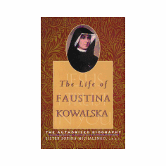 THE LIFE OF FAUSTINA KOWALSKA- THE AUTHORIZED BIOGRAPHY