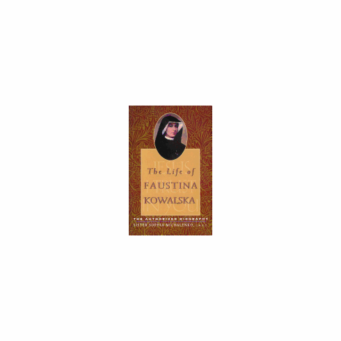 THE LIFE OF FAUSTINA KOWALSKA- THE AUTHORIZED BIOGRAPHY