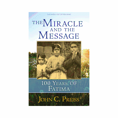 THE MIRACLE AND THE MESSAGE: 100 YEARS OF FATIMA