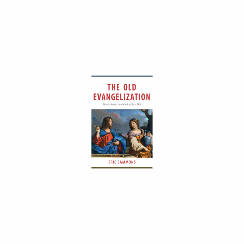 THE OLD EVENGELIZATION- HOW TO SHARE THE FAITH LIKE JESUS DID