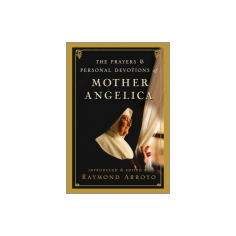 THE PRAYERS & PERSONAL DEVOTIONS OF MOTHER ANGELICA