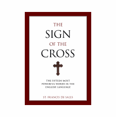 THE SIGN OF THE CROSS -THE FIFTEEN MOST POWERFUL WORDS IN THE LANGUAGE