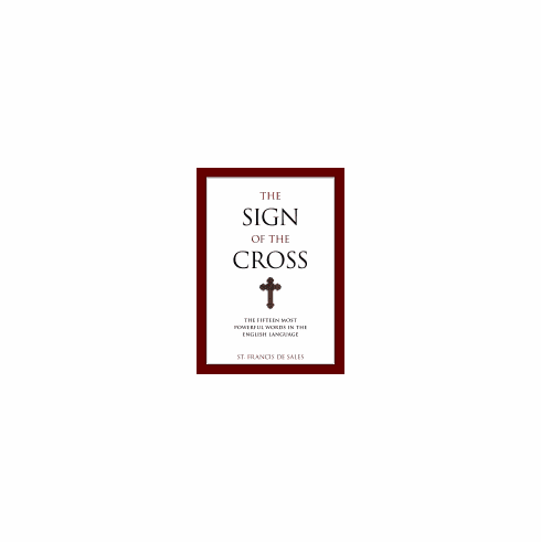 THE SIGN OF THE CROSS -THE FIFTEEN MOST POWERFUL WORDS IN THE LANGUAGE