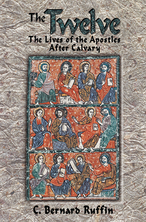 THE TWELVE: LIVES OF THE APOSTLES AFTER CALVARY