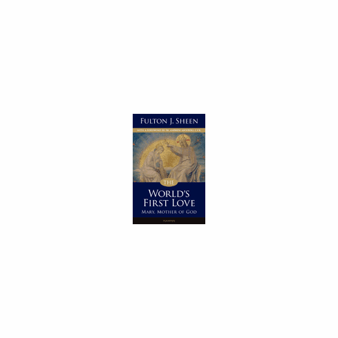 THE WORLD'S FIRST LOVE - MARY, MOTHER OF GOD