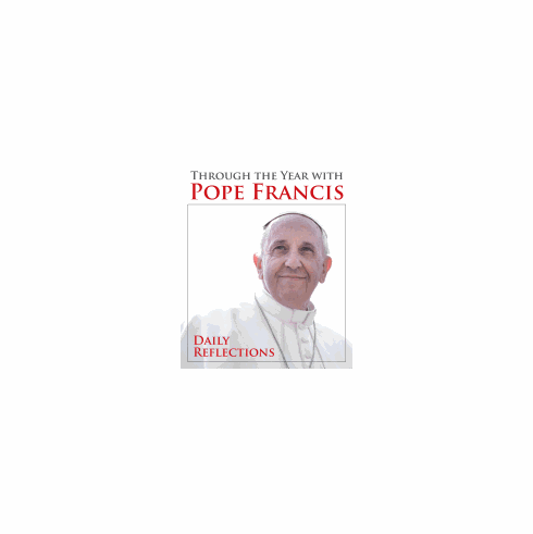 THROUGH THE YEAR WITH POPE FRANCIS