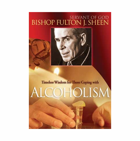 TIMELESS WISDOM FOR THOSE COPING WITH ALCOHOLISM - BISHOP FULTON J SHEEN
