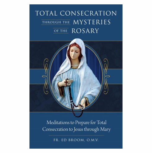 TOTAL CONSECRATION THROUGH THE MYSTERIES OF THE ROSARY