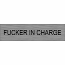 Fucker In Charge Nameplate