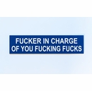 Fucker In Charge Of You Fucking Fucks Nameplate