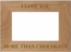 I Love You More Than Chocolate Picture Frame