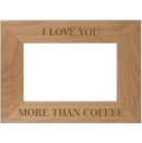 I Love You More Than Coffee Picture Frame