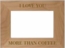 I Love You More Than Coffee Picture Frame