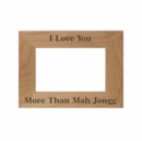 I Love You More Than Mah Jongg Picture Frame