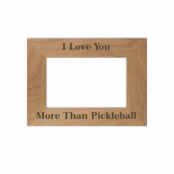 I Love You More Than Pickleball Picture Frame