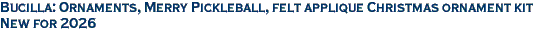 Bucilla: Ornaments, Merry Pickleball, felt applique Christmas ornament kit<br><font color=red>New for 2026</font>