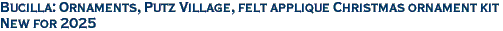 Bucilla: Ornaments, Putz Village, felt applique Christmas ornament kit<br><font color=red>New for 2025</font>