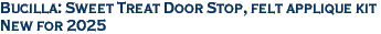 Bucilla: Sweet Treat Door Stop, felt applique kit<br><font color=red>New for 2025</font>