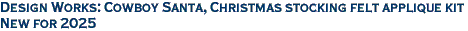 Design Works: Cowboy Santa, Christmas stocking felt applique kit<br><font color=red>New for 2025</font>