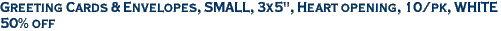 Greeting Cards & Envelopes, SMALL, 3x5", Heart opening, 10/pk, WHITE<br><font color=red>50% off</font>