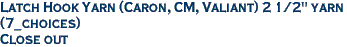 Latch Hook Yarn (Caron, CM, Valiant) 2 1/2" yarn<br>(7_choices)<br><font color=red>Close out</font>