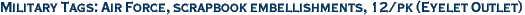 Military Tags: Air Force, scrapbook embellishments, 12/pk (Eyelet Outlet)