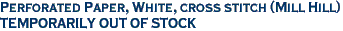 Perforated Paper, White, cross stitch (Mill Hill)<br><font color=red>TEMPORARILY OUT OF STOCK</font>
