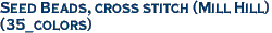 Seed Beads, cross stitch (Mill Hill)<br>(35_colors)
