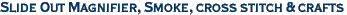 Slide Out Magnifier, Smoke, cross stitch & crafts